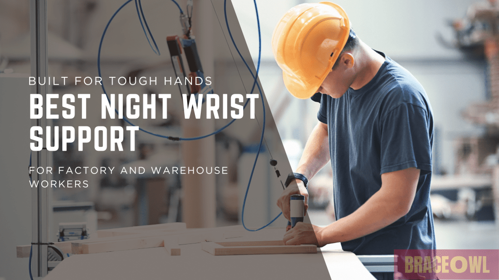 Built for Tough Hands: Best Night Wrist Support for Factory and Warehouse Jobs