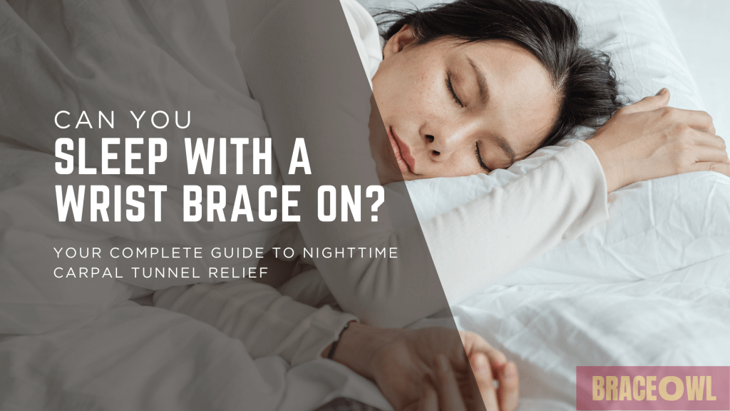 Can You Sleep With A Wrist Brace On? Your Complete Guide to Nighttime Carpal Tunnel Relief