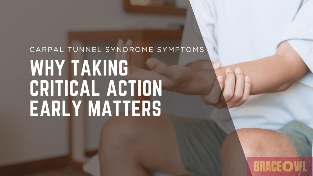 Carpal Tunnel Syndrome Symptoms: Why Taking Critical Action Early Matters
