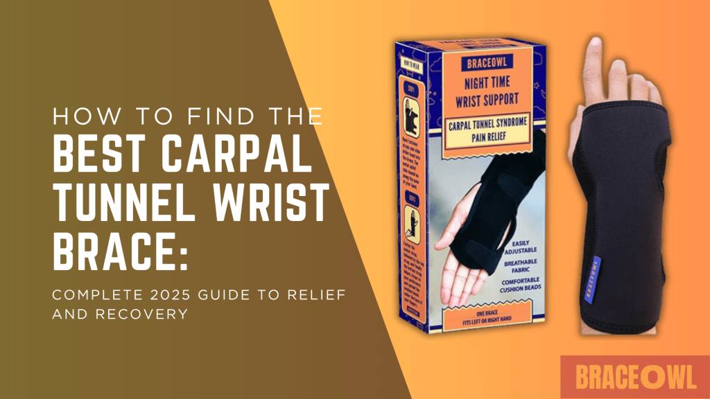 How to Find the Best Carpal Tunnel Wrist Brace: Complete 2025 Guide to Relief and Recovery