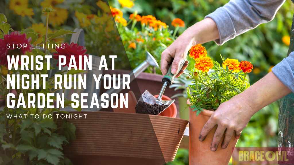 Stop Letting Wrist Pain At Night Ruin Your Garden Season: What to Do Tonight